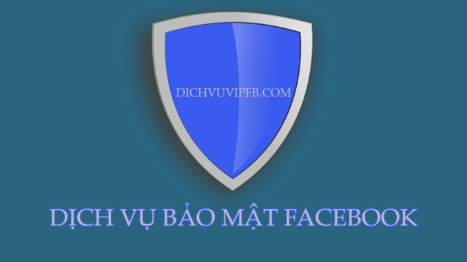 dịch vụ bảo mật facebook , bảo vệ facebook